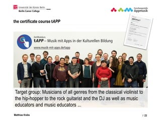 Matthias Krebs
the certificate course tAPP
/ 23
Target group: Musicians of all genres from the classical violinist to
the ...