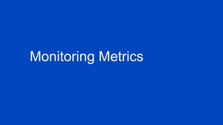Monitoring Metrics
 