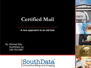 Certified Mail A new approach to an old task By: Michael May SouthData Inc. 336-783-5967 
