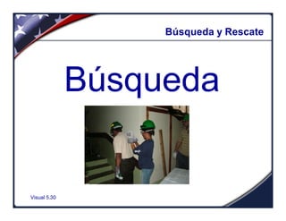 Visual 5.30
Búsqueda y Rescate
Búsqueda
 