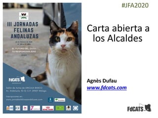 #JFA2020
Carta abierta a
los Alcaldes
Agnès Dufau
www.fdcats.com
 