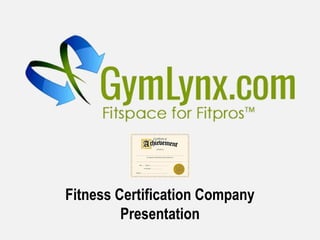 Fitness Certification Company
Presentation
 