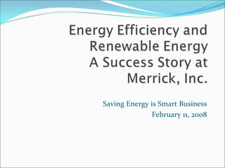 Saving Energy is Smart Business
               February 11, 2008
 