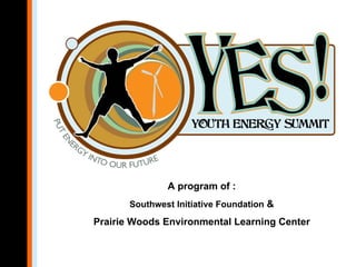 A program of :
       Southwest Initiative Foundation &

Prairie Woods Environmental Learning Center
 