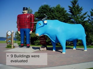 • 9 Buildings were
evaluated
 