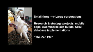 Small ﬁrms —> Large corporations
Research & strategy projects, mobile
apps, eCommerce site builds, CRM
database implementa...