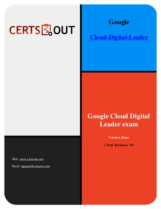 Google Cloud Digital
Leader exam
Version: Demo
[ Total Questions: 10]
Web: www.certsout.com
Email: support@certsout.com
Google
Cloud-Digital-Leader
 