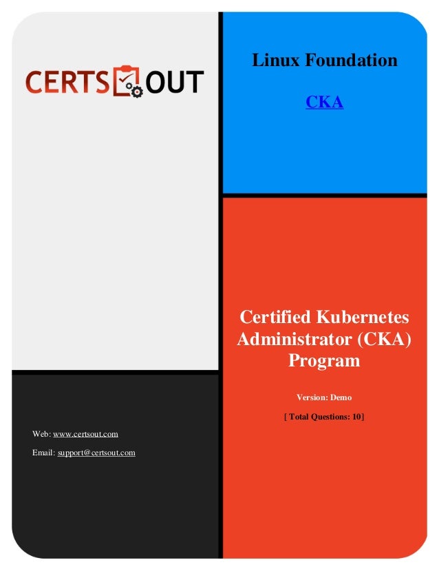 Certified Kubernetes
Administrator (CKA)
Program
Version: Demo
[ Total Questions: 10]
Web: www.certsout.com
Email: support@certsout.com
Linux Foundation
CKA
 