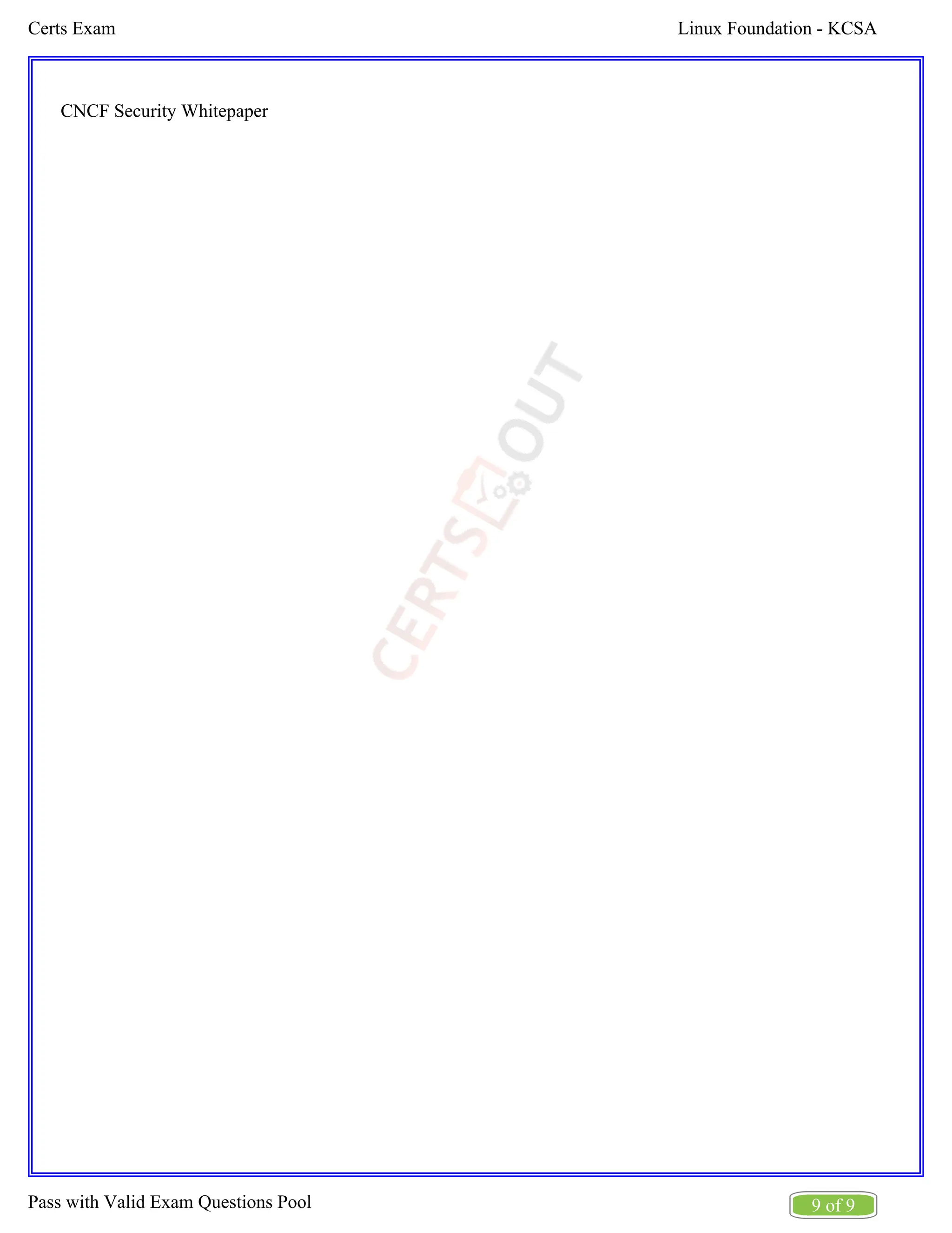 Linux Foundation - KCSA
Certs Exam
9 of 9
Pass with Valid Exam Questions Pool
CNCF Security Whitepaper
 