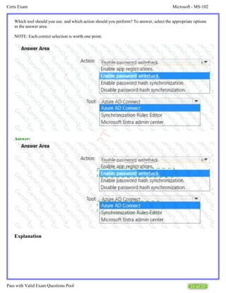 Microsoft - MS-102
Certs Exam
21 of 25
Pass with Valid Exam Questions Pool
Which tool should you use. and which action should you perform? To answer, select the appropriate options
m the answer area.
NOTE: Each correct selection is worth one point.
Answer:
Explanation
 