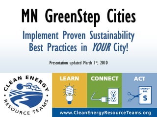 MN GreenStep Cities
Implement Proven Sustainability
  Best Practices in YOUR City!
       Presentation updated March 1st, 2010
 