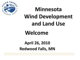 Minnesota
  Wind Development
    and Land Use
  Welcome
  April 26, 2010
Redwood Falls, MN
 