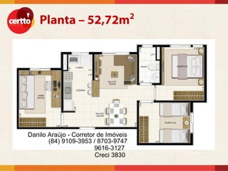 Danilo Araújo - Corretor de Imóveis
       (84) 9109-3953 / 8703-9747
                        9616-3127
                        Creci 3830
 