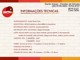 Danilo Araújo - Corretor de Imóveis
       (84) 9109-3953 / 8703-9747
                        9616-3127
                        Creci 3830
 