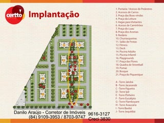 Danilo Araújo - Corretor de Imóveis 9616-3127
       (84) 9109-3953 / 8703-9747 Creci 3830
 