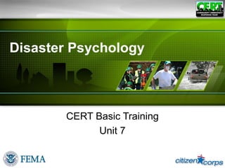 Disaster Psychology
CERT Basic Training
Unit 7
 