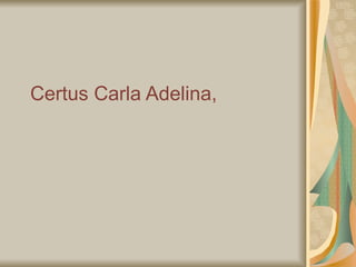 Certus Carla Adelina, 