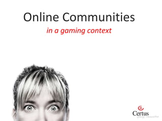 Online Communities in a gaming context 