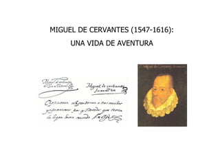 MIGUEL DE CERVANTES (1547-1616):
     UNA VIDA DE AVENTURA
 