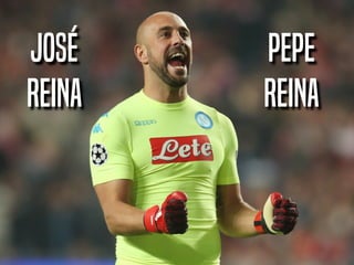 José
Reina
Pepe
Reina
 