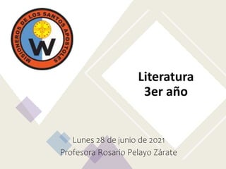 Literatura
3er año
Lunes 28 de junio de 2021
Profesora Rosario Pelayo Zárate
 