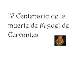 IV Centenario de la muerte de Miguel de Cervantes