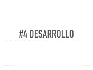 #4 DESARROLLO
domingochica.com @dchicapardo
 