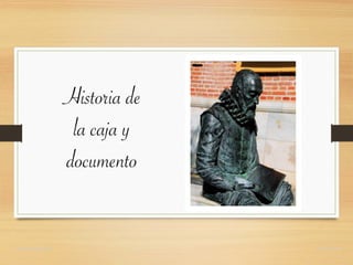Historia de
la caja y
documento
domingochica.com @dchicapardo
 