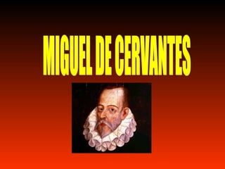 MIGUEL DE CERVANTES 
