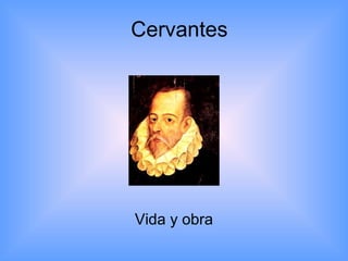 Cervantes 
Vida y obra 
 