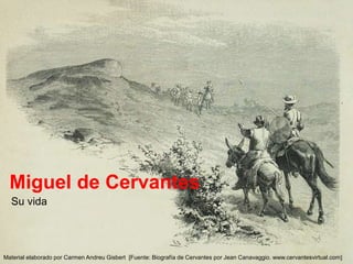 Miguel de Cervantes
Su vida
Material elaborado por Carmen Andreu Gisbert [Fuente: Biografía de Cervantes por Jean Canavaggio. www.cervantesvirtual.com]
 