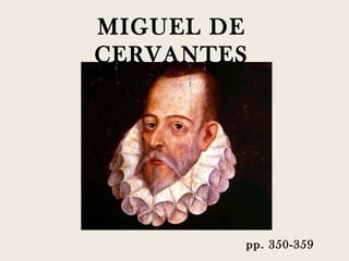 MIGUEL DE
CERVANTES




        pp. 350-359
 