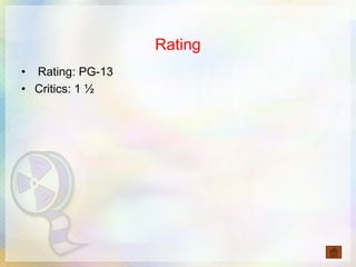 Rating
• Rating: PG-13
• Critics: 1 ½
 