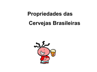 Propriedades das  Cervejas Brasileiras 