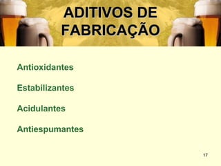 ADITIVOS DE
          FABRICAÇÃO

Antioxidantes

Estabilizantes

Acidulantes

Antiespumantes

                        17
 