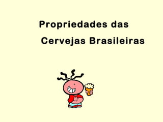 Propriedades das  Cervejas Brasileiras 