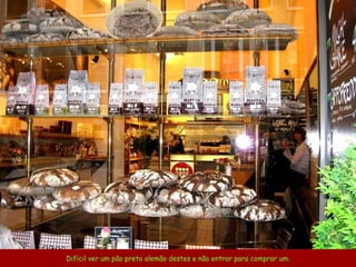 Difícil ver um pão preto alemão destes e não entrar para comprar um. 