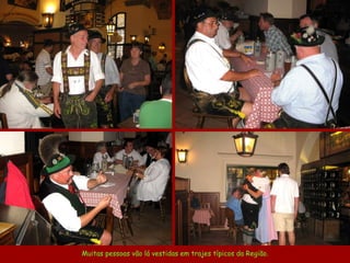 Muitas pessoas vão lá vestidas em trajes típicos da Região. 