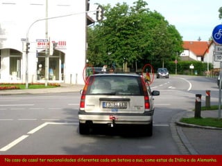 No caso do casal ter nacionalidades diferentes cada um botava a sua, como estas da Itália e da Alemanha. 