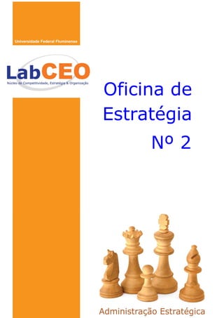 P á g i n a  | 1 
© José Rodrigues de Farias Filho, D. Sc.                05 jan. 11 
 




                                            Oficina de
                                            Estratégia
                                                 Nº 2
 

                                  




Oficina de Estratégia                         
 