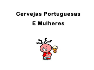 Cervejas Portuguesas
E Mulheres
 