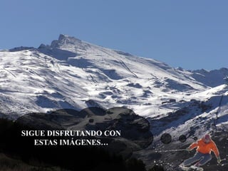 SIGUE DISFRUTANDO CON
ESTAS IMÁGENES…

 