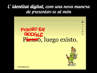 L’identitat digital, com una nova manera
de presentar-se al món

 