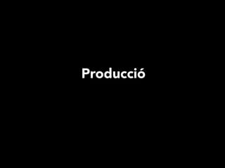 Producció

 