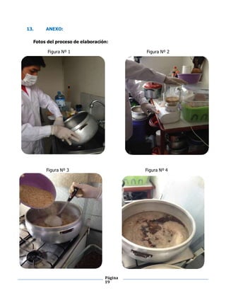 Página
19
13. ANEXO:
Fotos del proceso de elaboración:
Figura Nº 1 Figura Nº 2
Figura Nº 3 Figura Nº 4
 