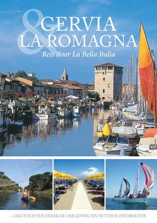 &         Cervia
   la romagna
           Reis door La Bella Italia




+ dagtoChten door de omgeving en nuttige informatie
                                                      1
 