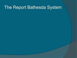 The Report Bathesda System
 