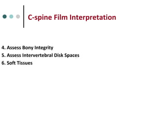 C-spine Film Interpretation
4. Assess Bony Integrity
5. Assess Intervertebral Disk Spaces
6. Soft Tissues
 
