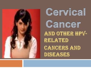                            Cervical Cancer and other HPV-related cancers and diseases 