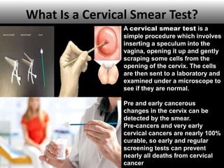 Detection and DiagnosisCervicalCancer
Women can help reduce their risk of cervical cancer by having regular
smear tests. A...